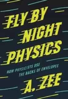 Image of Fly by Night Physics : How Physicists Use the Backs of Envelopes