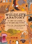Image of wildlife anatomy the curious lives and features of wild animals around the