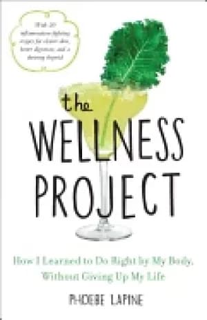 Image of wellness project how i learned to do right by my body without giving up my