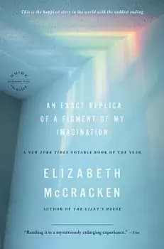 Image of An Exact Replica of a Figment of My Imagination by Elizabeth Mccracken