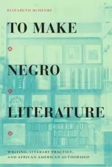 Image of To Make Negro Literature : Writing, Literary Practice, and African American Authorship