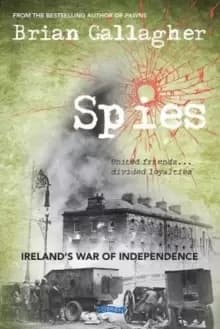 Image of Spies : Ireland's War of Independence. United friends ... divided loyalties