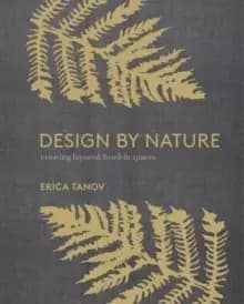 Image of Design by Nature : Creating Layered, Lived-in Spaces Inspired by the Natural World