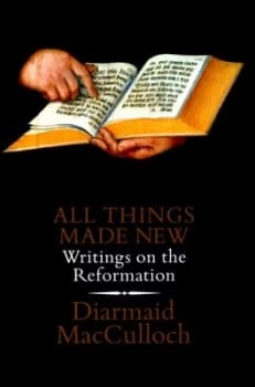 Image of All Things Made New by Diarmaid Macculloch Hardback