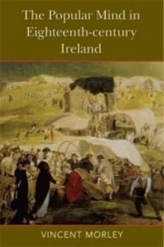 Image of The Popular Mind in Eighteenth-Century Ireland by Vincent Morley Book