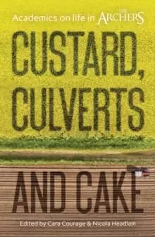 Image of Custard, Culverts and Cake : Academics on Life in The Archers