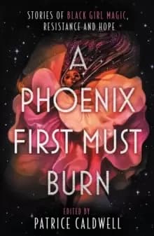Image of A Phoenix First Must Burn : Stories of Black Girl Magic, Resistance and Hope