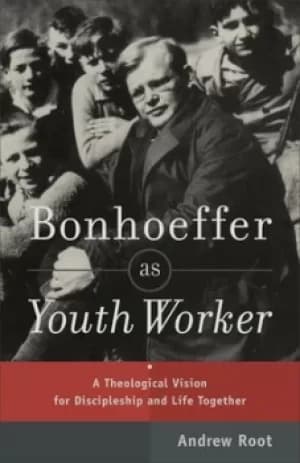 Image of Bonhoeffer as youth worker by Andrew Root