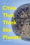 Image of cities that think like planets complexity resilience and innovation in hybr