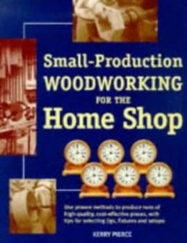 Image of Small-Production Woodworking for the Home Shop by Kerry Pierce Book