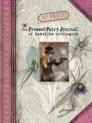 Image of The pressed fairy journal of Madeline Cottington by Brian Froud