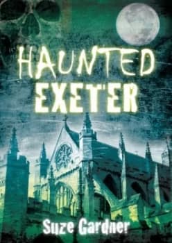 Image of Haunted Exeter by Suze Gardner Paperback