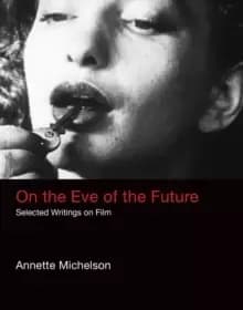 Image of On the Eve of the Future : Selected Writings on Film