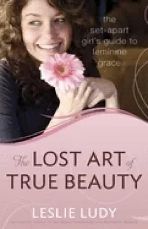 Image of lost art of true beauty the set apart girls guide to feminine grace
