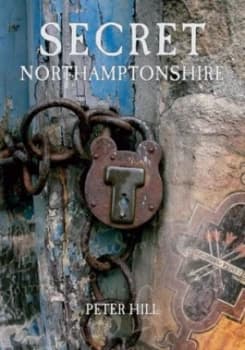 Image of Secret Northamptonshire by Peter Hill