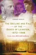 Image of decline and fall of the dukes of leinster 1872 1948 love war debt and madne