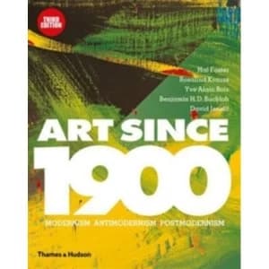 Image of Art Since 1900 : Modernism Antimodernism Postmodernism