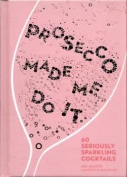 Image of Prosecco Made Me Do It by Amy Zavatto Hardback