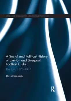 Image of A Social and Political History of Everton and Liverpool Football ClubsThe Split 1878-1914