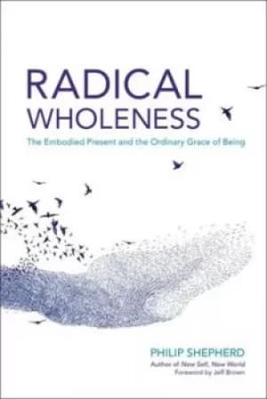 Image of Radical wholeness by Philip Shepherd