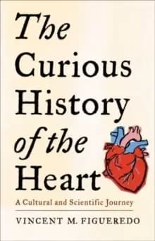 Image of The Curious History of the Heart : A Cultural and Scientific Journey