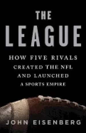 Image of league how five rivals created the nfl and launched a sports empire