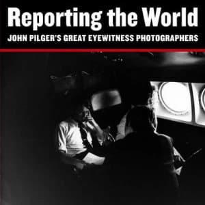 Image of Reporting the World by John Pilger Paperback