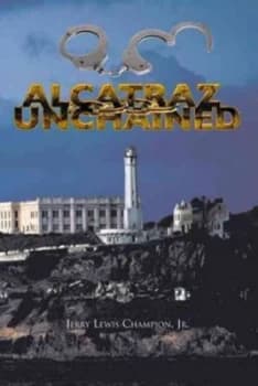 Image of Alcatraz Unchained by Jerry Lewis Champion Jr. Paperback