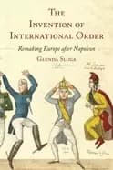 Image of invention of international order remaking europe after napoleon