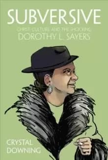 Image of Subversive : Christ, Culture, and the Shocking Dorothy L. Sayers