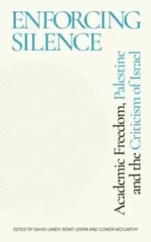 Image of Enforcing Silence : Academic Freedom, Palestine and the Criticism of Israel
