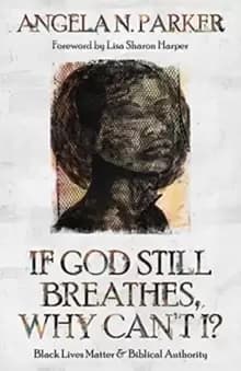 Image of If God Still Breathes, Why Can't I? Black Lives Matter and Biblical Authority