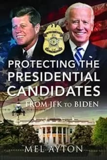 Image of Protecting the Presidential Candidates : From JFK To Biden