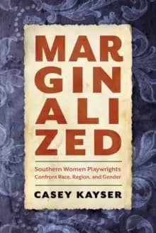 Image of Marginalized : Southern Women Playwrights Confront Race, Region, and Gender