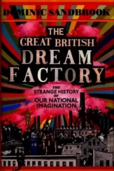 Image of The Great British Dream Factory by Dominic Sandbrook Hardback