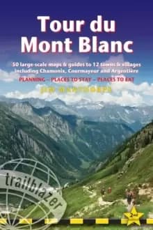 Image of Tour du Mont Blanc (Trailblazer Walking Guide) : 50 Large-Scale Maps & Guides to 12 Towns & Villages including Chamonix, Courmayeur and Argentiere - P