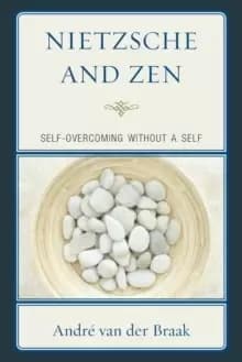 Image of Nietzsche and Zen : Self Overcoming Without a Self