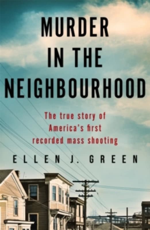 Image of Murder in the Neighbourhood : The true story of America's first recorded mass shooting Paperback / softback