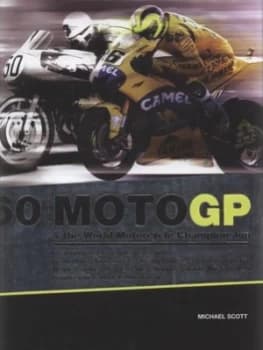 Image of 60 Years of Motogp and the World Motorcycle Championship by Michael Scott Hardback