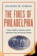 Image of fires of philadelphia citizen soldiers nativists and the 1844 riots over th