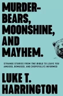 Image of Murder-Bears, Moonshine, and Mayhem : Strange Stories from the Bible to Leave You Amused, Bemused, and (Hopefully) Informed