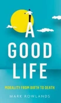 Image of A Good Life by Mark Rowlands Hardback