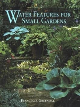 Image of Water Features for Small Gardens by Francesca Greenoak Hardback