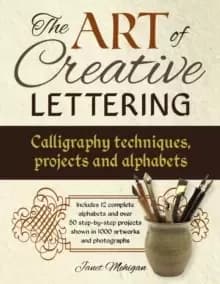 Image of Art of Creative Lettering: Calligraphy Techniques, Projects and Alphabets