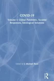 Image of COVID-19 : Volume I: Global Pandemic, Societal Responses, Ideological Solutions