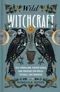 Image of wild witchcraft folk herbalism garden magic and foraging for spells ritual