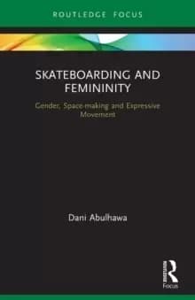 Image of Skateboarding and Femininity : Gender, Space-making and Expressive Movement