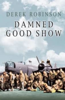 Image of Damned Good Show by Derek Robinson Paperback