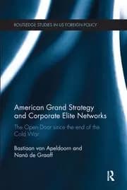 Image of American Grand Strategy and Corporate Elite Networks The Open Door since the End of the Cold War