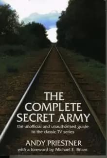 Image of The Complete "Secret Army : Unofficial and Unauthorised Guide to the Classic TV Drama Series